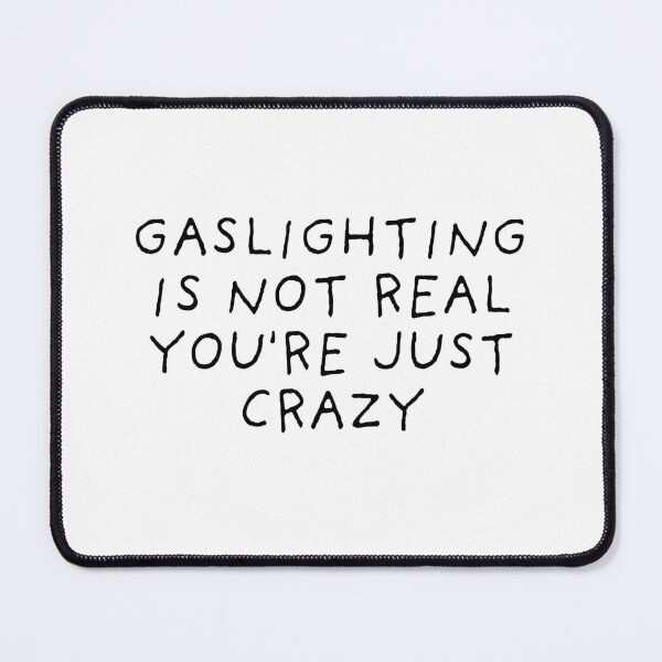 Item preview, Gaslighting Is Not Real You're Just Crazy designed and sold by Wolka.