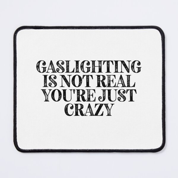 Item preview, Gaslighting Is Not Real You're Just Crazy. Crazy relationship meme designed and sold by Wolka.