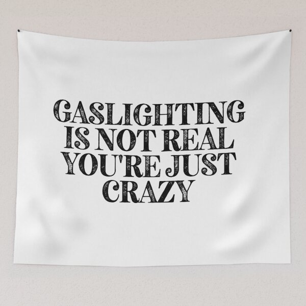 Item preview, Gaslighting Is Not Real You're Just Crazy. Crazy relationship meme designed and sold by Wolka.
