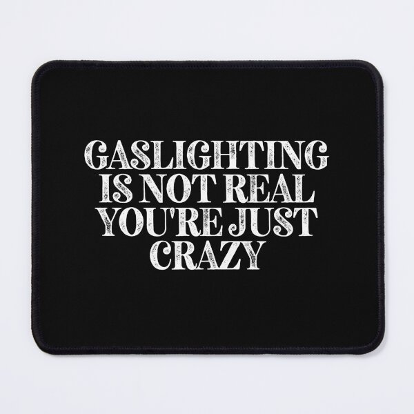 Item preview, Gaslighting Is Not Real You're Just Crazy. Crazy relationship meme. designed and sold by Wolka.