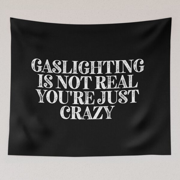 Item preview, Gaslighting Is Not Real You're Just Crazy. Crazy relationship meme. designed and sold by Wolka.