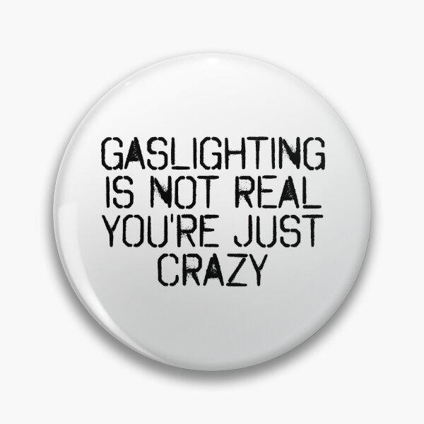 Item preview, Gaslighting Is Not Real You're Just Crazy. Relationship meme designed and sold by Wolka.