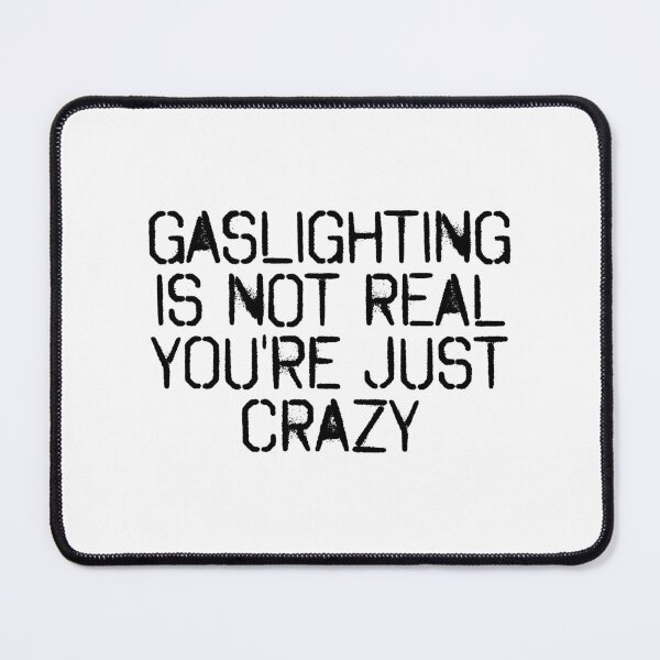 Item preview, Gaslighting Is Not Real You're Just Crazy. Relationship meme designed and sold by Wolka.