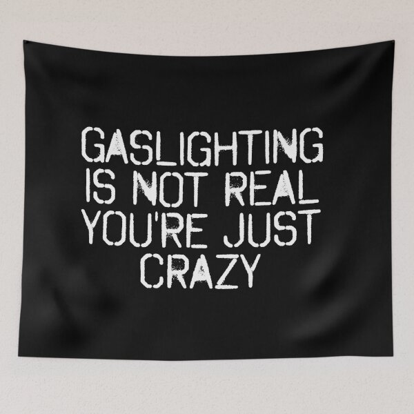 Item preview, Gaslighting Is Not Real You're Just Crazy. Relationship meme. designed and sold by Wolka.
