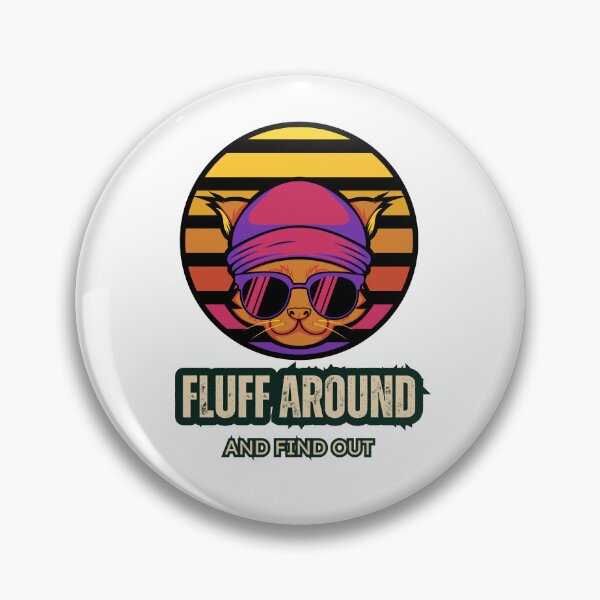 Item preview, Fluff Around And Find Out , Fluff Around and Find Out , Funny Cat , Fluff Around and Find Out ,  Sarcastic Cat designed and sold by Creativedsigna.