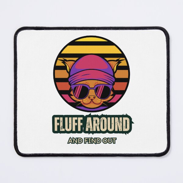 Item preview, Fluff Around And Find Out , Fluff Around and Find Out , Funny Cat , Fluff Around and Find Out ,  Sarcastic Cat designed and sold by Creativedsigna.
