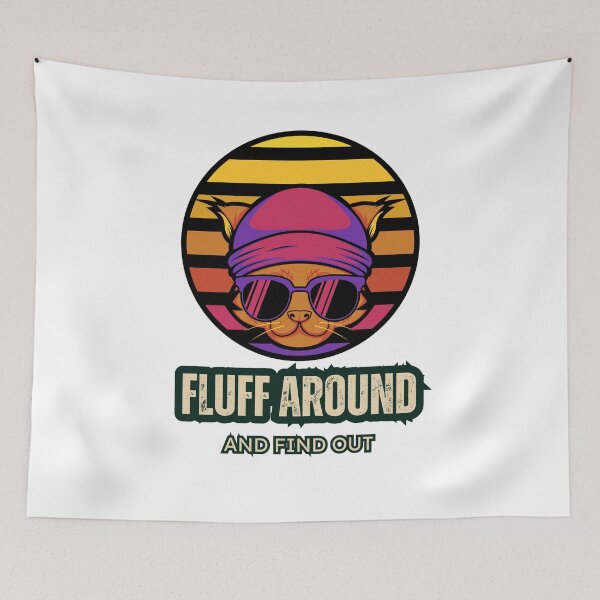Item preview, Fluff Around And Find Out , Fluff Around and Find Out , Funny Cat , Fluff Around and Find Out ,  Sarcastic Cat designed and sold by Creativedsigna.