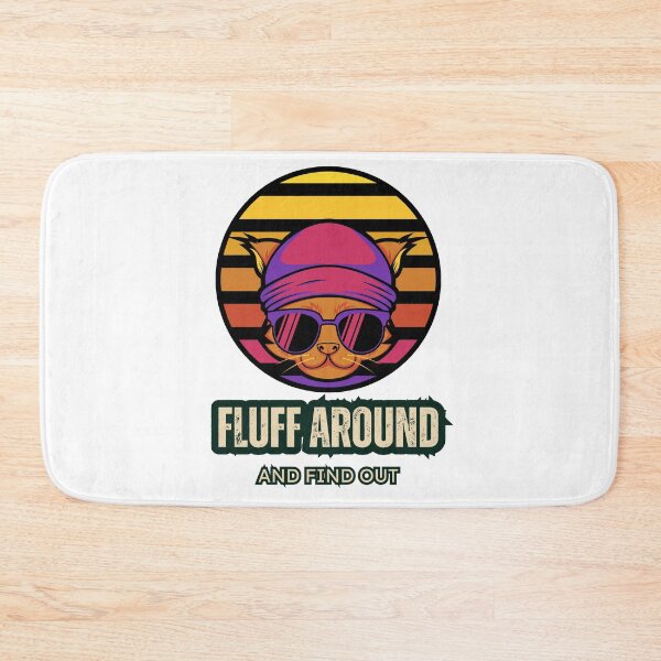 Item preview, Fluff Around And Find Out , Fluff Around and Find Out , Funny Cat , Fluff Around and Find Out ,  Sarcastic Cat designed and sold by Creativedsigna.