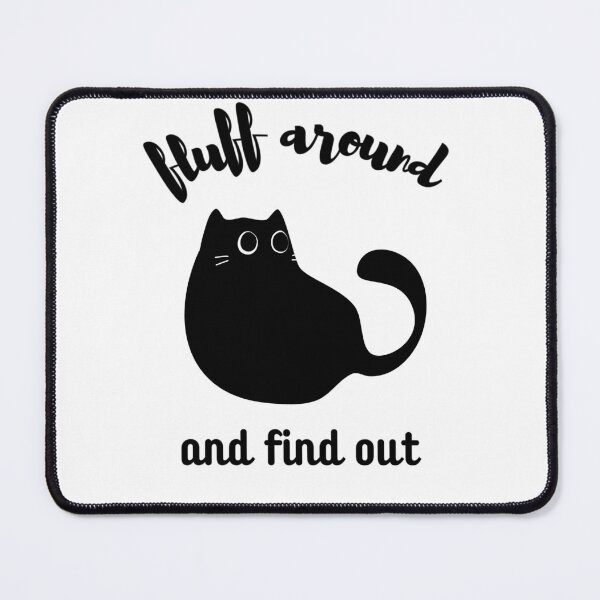 Item preview, Fluff Around And Find Out , Fluff Around and Find Out , Funny Cat , Fluff Around and Find Out , Sarcastic Cat designed and sold by Creativedsigna.