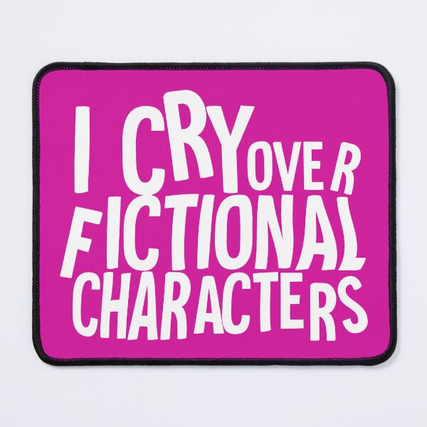 Item preview, I cry over fictional characters designed and sold by HorizonDesignz.