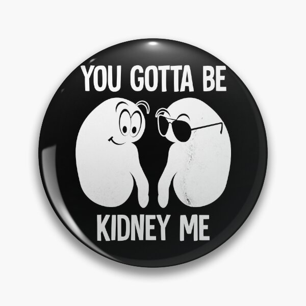 Item preview, you gotta be kidney me designed and sold by HorizonDesignz.