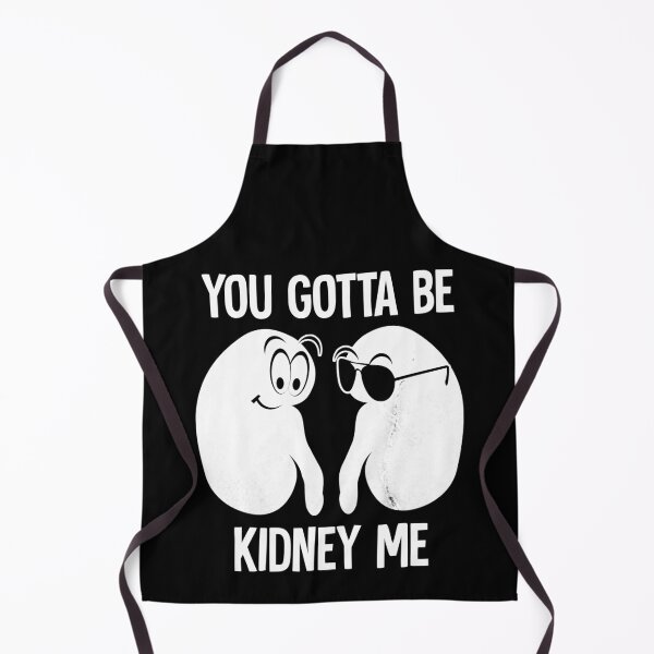 Item preview, you gotta be kidney me designed and sold by HorizonDesignz.