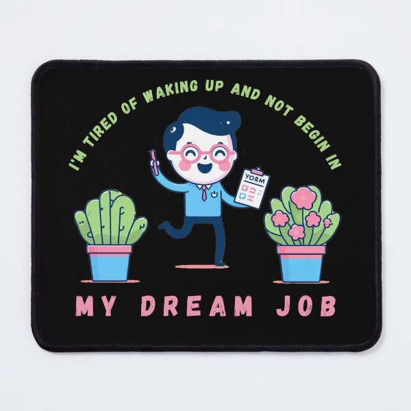 Item preview, I'm Tired of Waking Up and Not Being in My Dream Job designed and sold by Azrora.