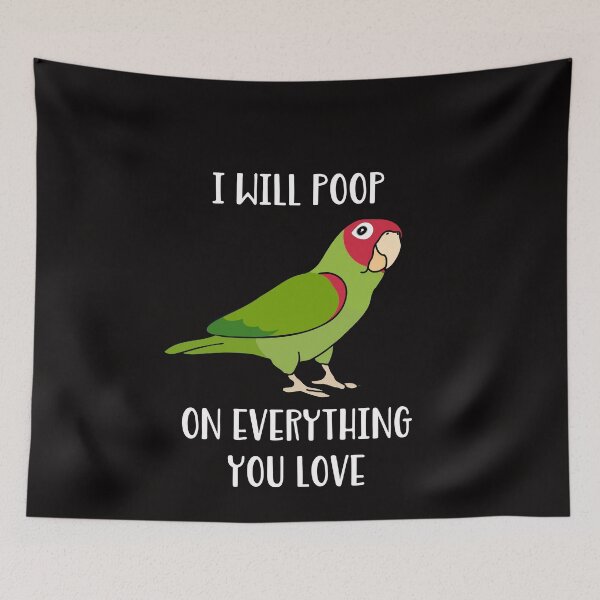 Item preview, I will poop on everything you love - red masked conure designed and sold by FandomizedRose.