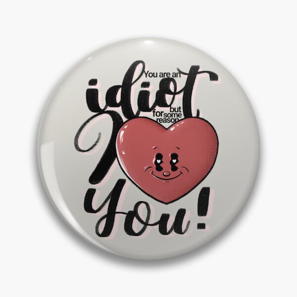 Item preview, You are an idiot but for some reason I love you! designed and sold by BLUCYart.