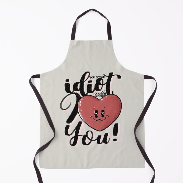 Item preview, You are an idiot but for some reason I love you! designed and sold by BLUCYart.