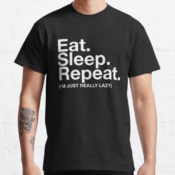 Eat Sleep Repeat T-Shirts for Sale