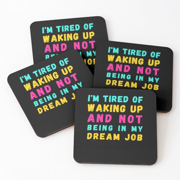 Item preview, I'm Tired of Waking Up and Not Being in My Dream Job designed and sold by Azrora.