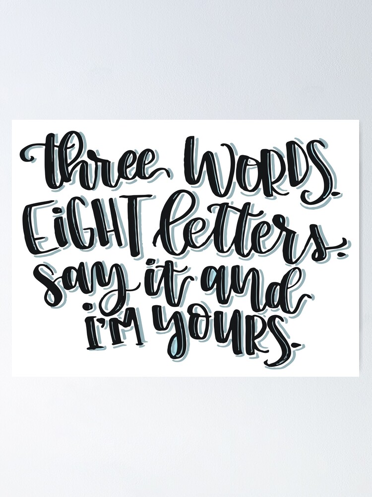 "Three Words, Eight Letters...." Poster by alyssafwhite Redbubble