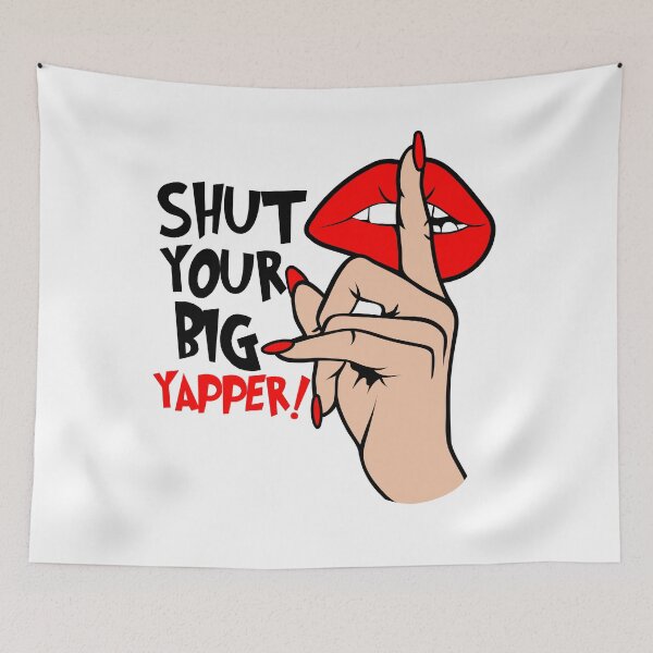 Item preview, Funny Shut Your Big Yapper! Yapper Design designed and sold by Empiredesigner3.