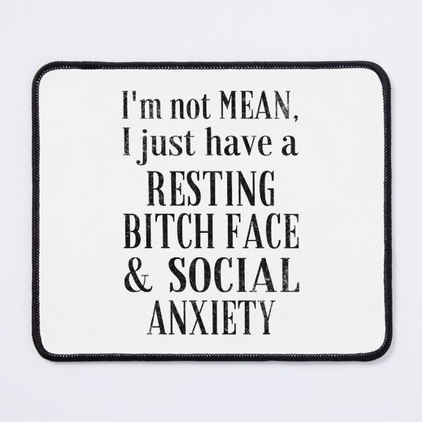 Item preview, Resting Bitch Face and Social Anxiety designed and sold by ObsidianDaz.