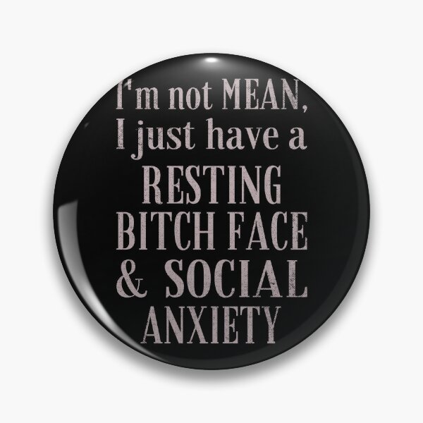 Item preview, Resting Bitch Face and Social Anxiety designed and sold by ObsidianDaz.