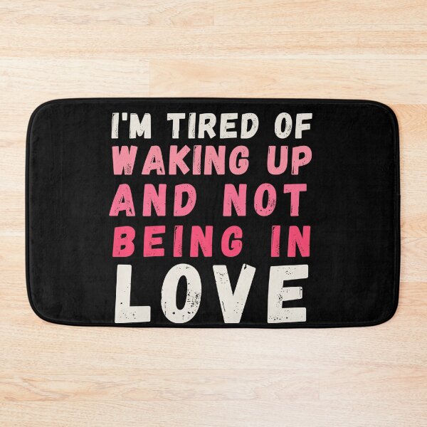 Item preview, I'm Tired of Waking Up and Not Being in Love designed and sold by Azrora.