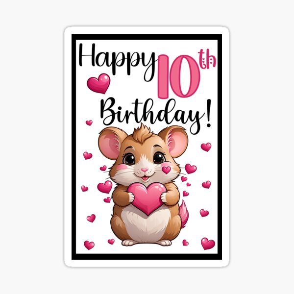 Happy 10th Birthday Card Hamster with Pink Hearts Sticker