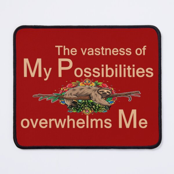 Item preview,  A sleeping sloth with the text 'The vastness of my possibilities overwhelms me' designed and sold by Tomasz  Siennicki.