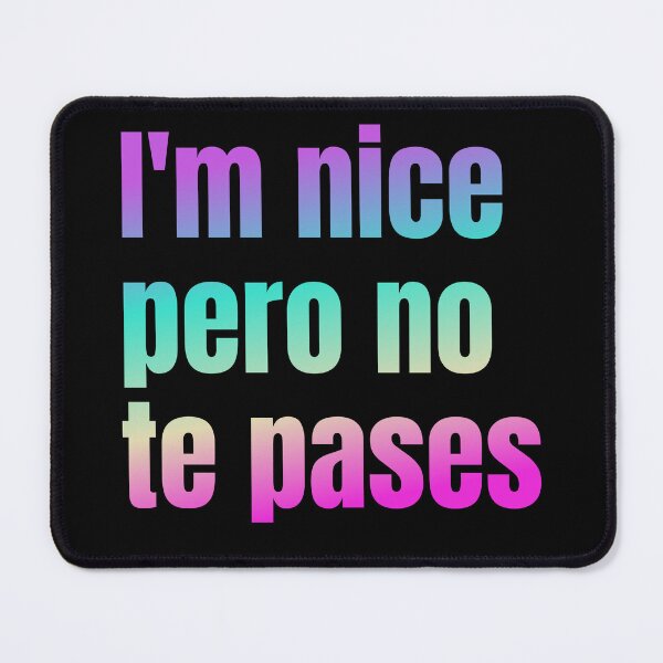 Item preview, I'm nice Pero No Te Pases-Funny Spanish Saying designed and sold by belladesign7.