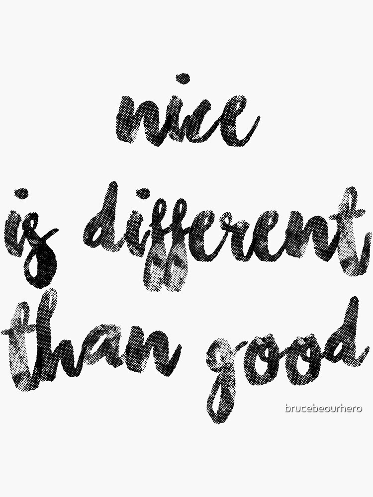 nice-is-different-than-good-sticker-for-sale-by-brucebeourhero