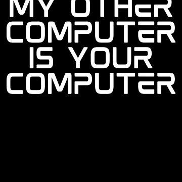Vorschaubild zum Design My Other Computer Is Your Computer Cyber Security Gear von DynamicDesign