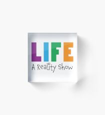 Life: A Reality Show Acrylic Block