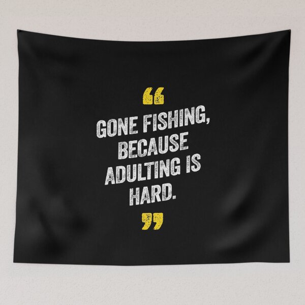 Item preview, Gone Fishing Because Adulting Is Hard Fish Sea designed and sold by w1ckerman.