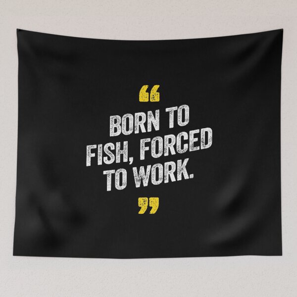 Item preview, Born to Fish Forced To Work Fishing Sea designed and sold by w1ckerman.