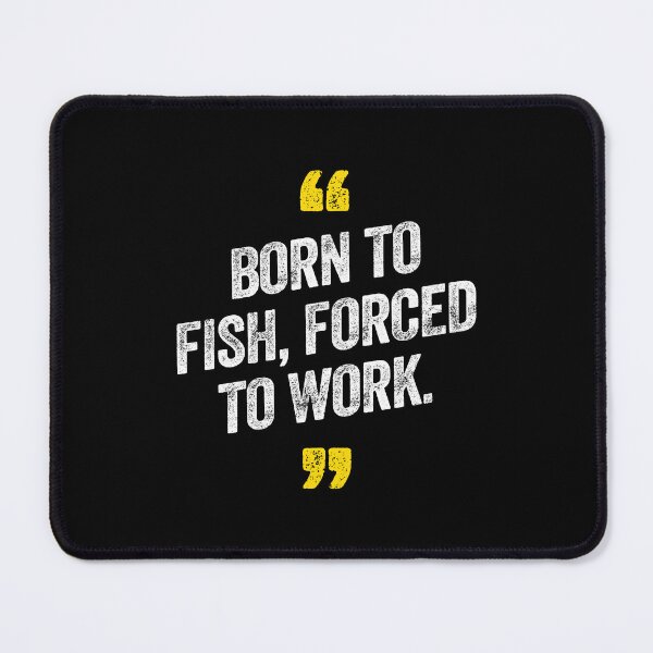 Item preview, Born to Fish Forced To Work Fishing Sea designed and sold by w1ckerman.
