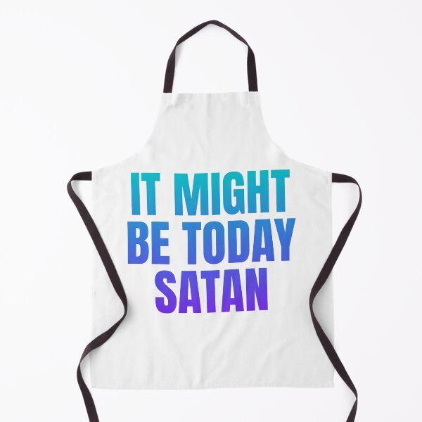 Item preview, It Might Be Today Satan designed and sold by SueUseem.