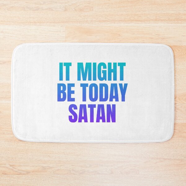 Item preview, It Might Be Today Satan designed and sold by SueUseem.