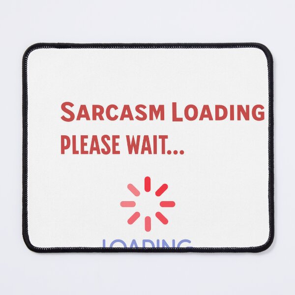 Item preview, Sarcasm Loading - Please Wait designed and sold by PixelPaletteFun.