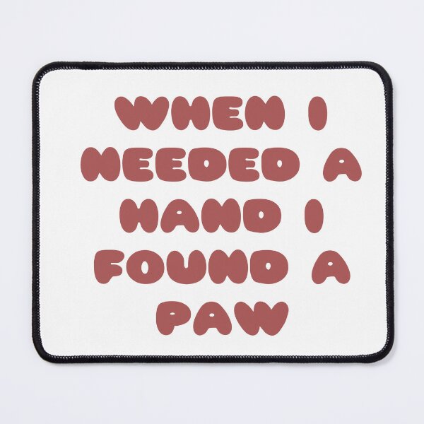 Item preview, when i needed a hand i found a paw quote  designed and sold by SimplyMariaMade.