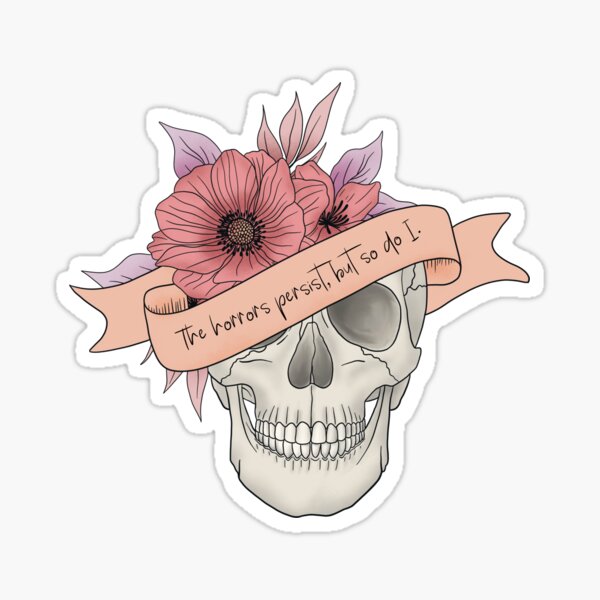 Item preview, The Horrors Persist But So Do I Floral Skull With Banner designed and sold by Sunny-Saguaro.