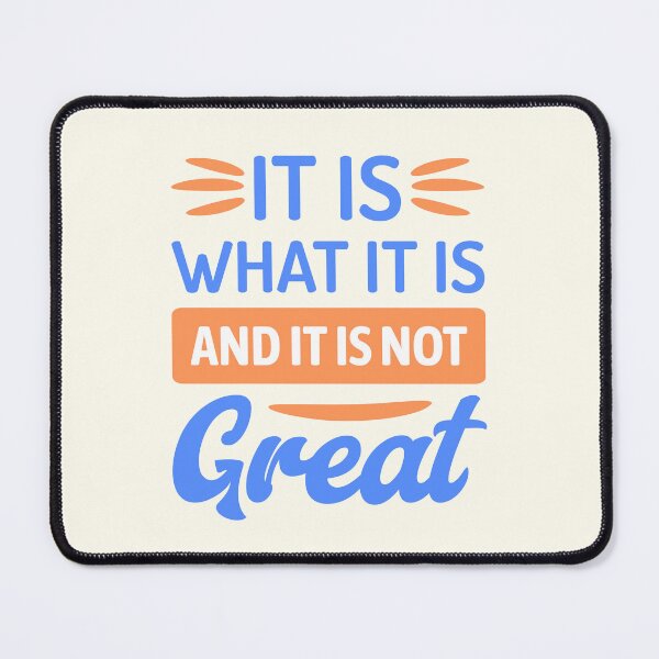 Item preview, It Is What It Is And It Is Not Great designed and sold by PMCreative.