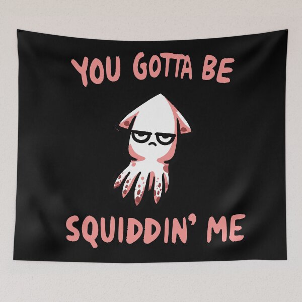 Item preview, You gotta be Squiddin Me Squid designed and sold by DoodleDashShop.