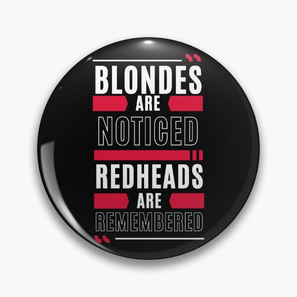Item preview, Blondes are noticed Redheads are Remembered designed and sold by DrMerlin.