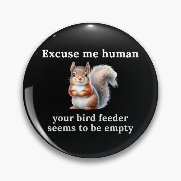 Item preview, Excuse Me Human Your Bird Feeder Seems To Be Empty | Squirrel | Cute | Funny designed and sold by ShopCoolStop.