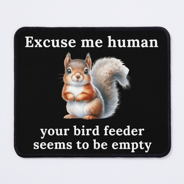Item preview, Excuse Me Human Your Bird Feeder Seems To Be Empty | Squirrel | Cute | Funny designed and sold by ShopCoolStop.