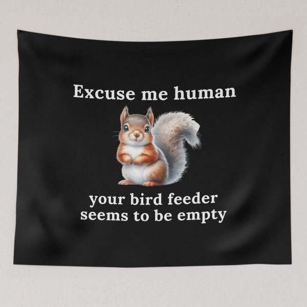 Item preview, Excuse Me Human Your Bird Feeder Seems To Be Empty | Squirrel | Cute | Funny designed and sold by ShopCoolStop.