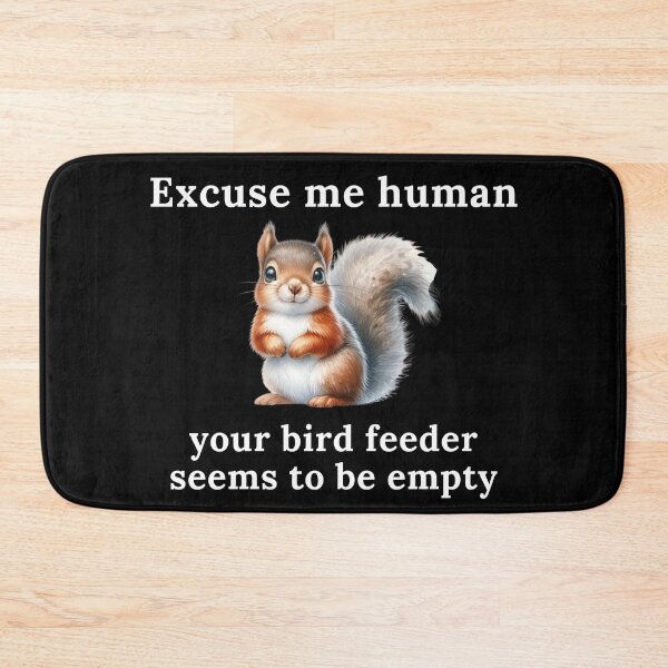 Item preview, Excuse Me Human Your Bird Feeder Seems To Be Empty | Squirrel | Cute | Funny designed and sold by ShopCoolStop.