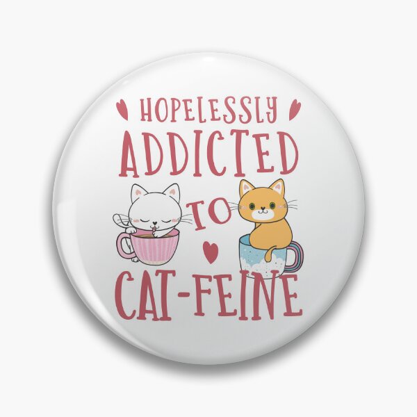 Item preview, FUNNY HOPELESSLY ADDICTED TO CAT-FEINE CUTE CATS designed and sold by FlutteringWings.