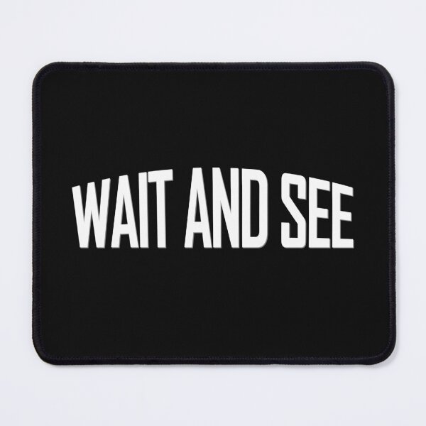 Item preview, Wait and see designed and sold by WordsMusic.